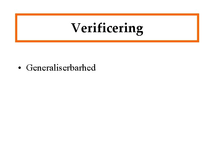 Verificering • Generaliserbarhed 