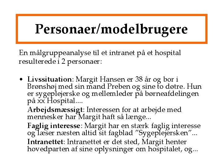 Personaer/modelbrugere En målgruppeanalyse til et intranet på et hospital resulterede i 2 personaer: •