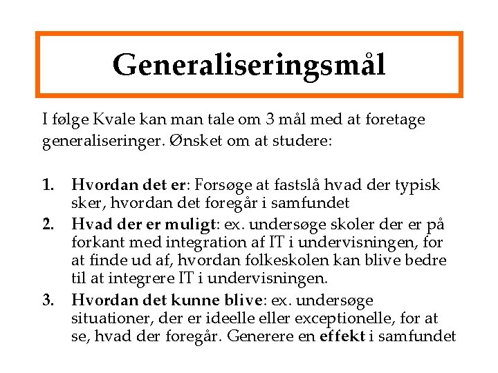 Generaliseringsmål I følge Kvale kan man tale om 3 mål med at foretage generaliseringer.