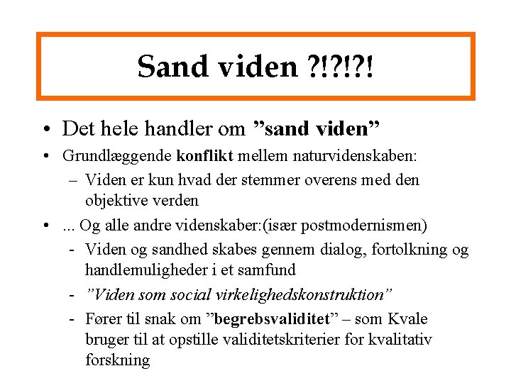 Sand viden ? !? !? ! • Det hele handler om ”sand viden” •