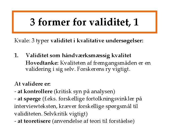 3 former for validitet, 1 Kvale: 3 typer validitet i kvalitative undersøgelser: 1. Validitet