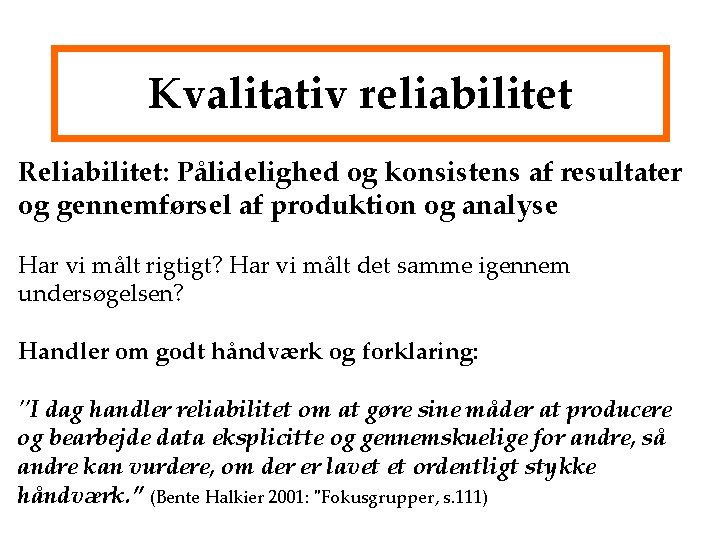 Kvalitativ reliabilitet Reliabilitet: Pålidelighed og konsistens af resultater og gennemførsel af produktion og analyse