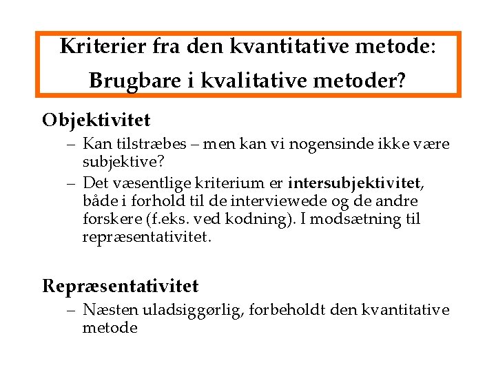 Kriterier fra den kvantitative metode: Brugbare i kvalitative metoder? Objektivitet – Kan tilstræbes –