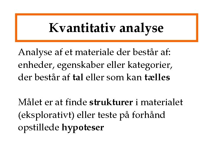 Kvantitativ analyse Analyse af et materiale der består af: enheder, egenskaber eller kategorier, der