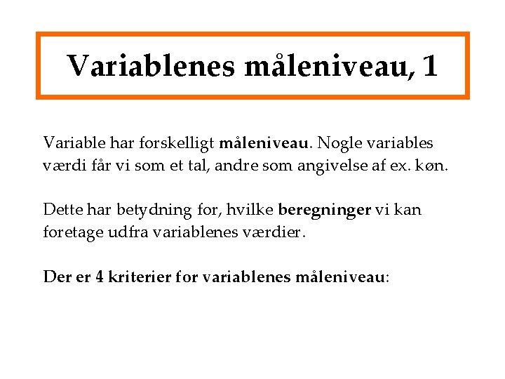 Variablenes måleniveau, 1 Variable har forskelligt måleniveau. Nogle variables værdi får vi som et