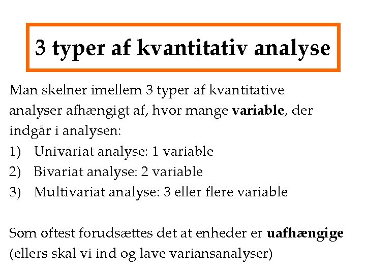 3 typer af kvantitativ analyse Man skelner imellem 3 typer af kvantitative analyser afhængigt