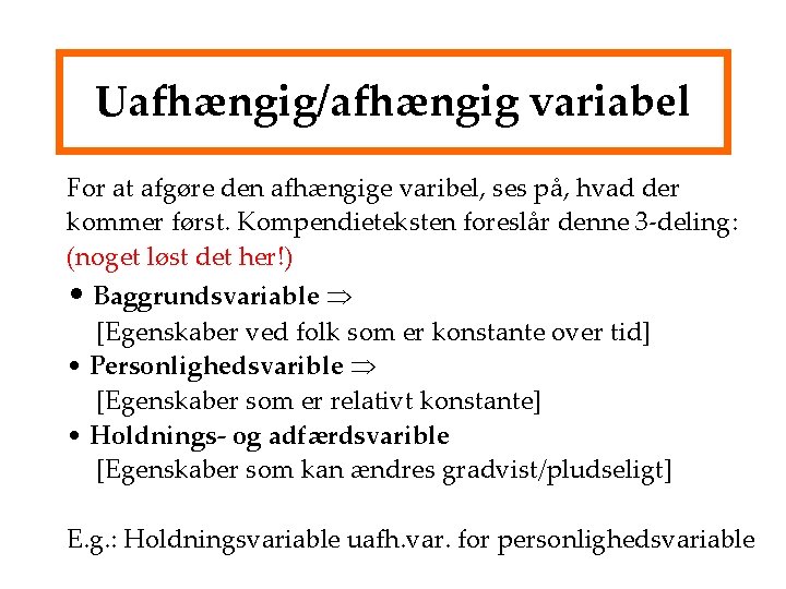 Uafhængig/afhængig variabel For at afgøre den afhængige varibel, ses på, hvad der kommer først.