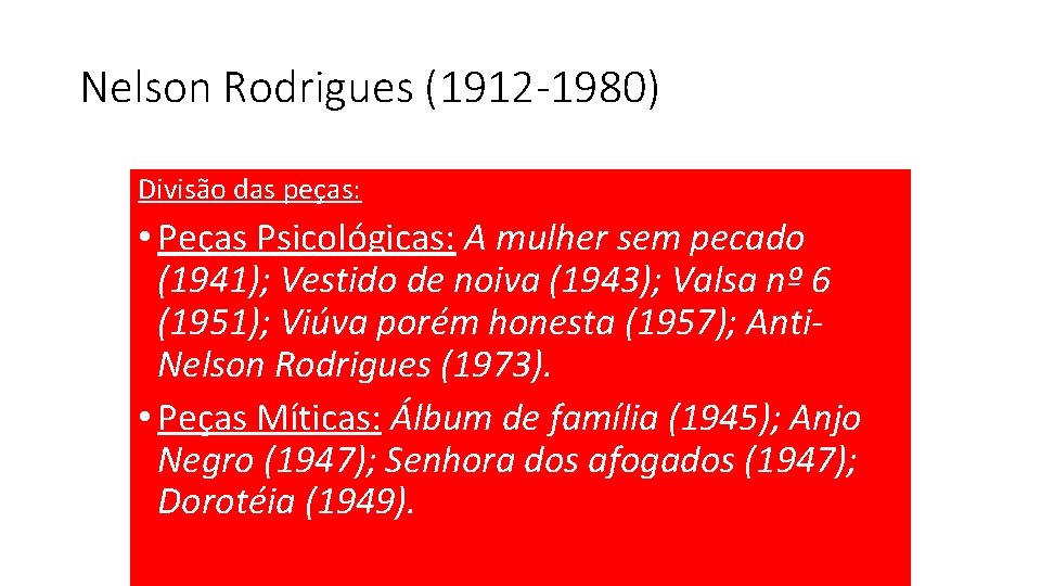 Nelson Rodrigues (1912 -1980) Divisão das peças: • Peças Psicológicas: A mulher sem pecado