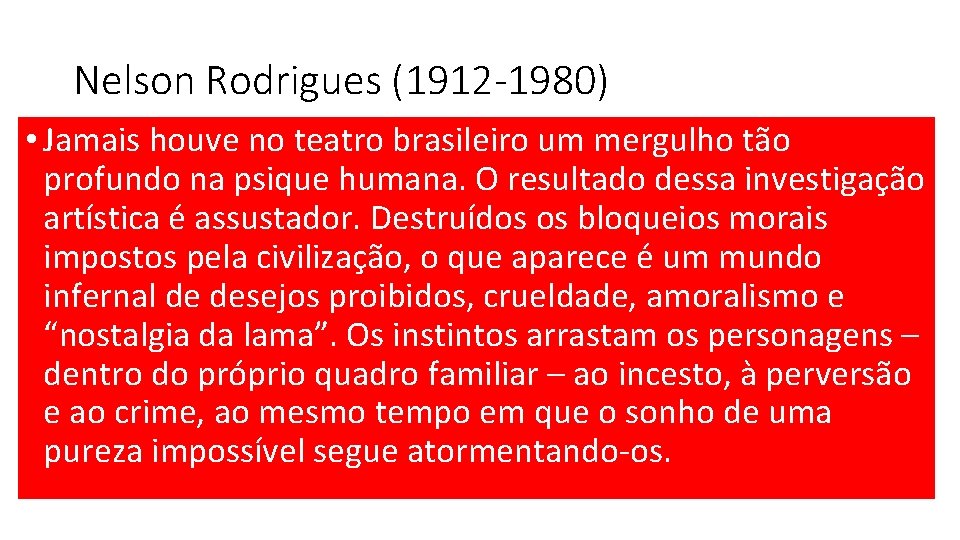 Nelson Rodrigues (1912 -1980) • Jamais houve no teatro brasileiro um mergulho tão profundo