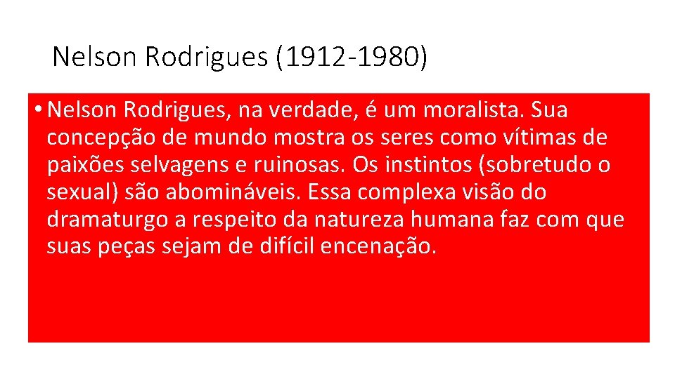 Nelson Rodrigues (1912 -1980) • Nelson Rodrigues, na verdade, é um moralista. Sua concepção