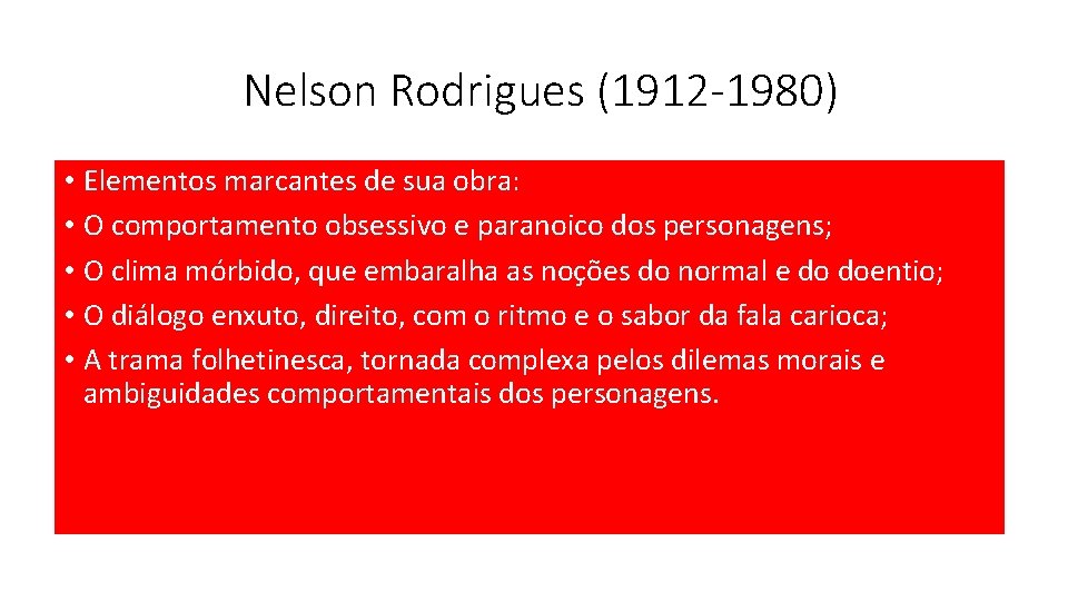 Nelson Rodrigues (1912 -1980) • Elementos marcantes de sua obra: • O comportamento obsessivo