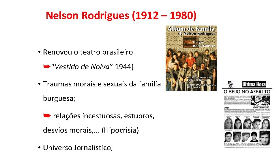Nelson Rodrigues (1912 – 1980) • Renovou o teatro brasileiro ➥“Vestido de Noiva” 1944)