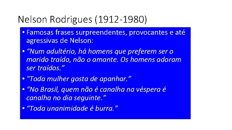 Nelson Rodrigues (1912 -1980) • Famosas frases surpreendentes, provocantes e até agressivas de Nelson: