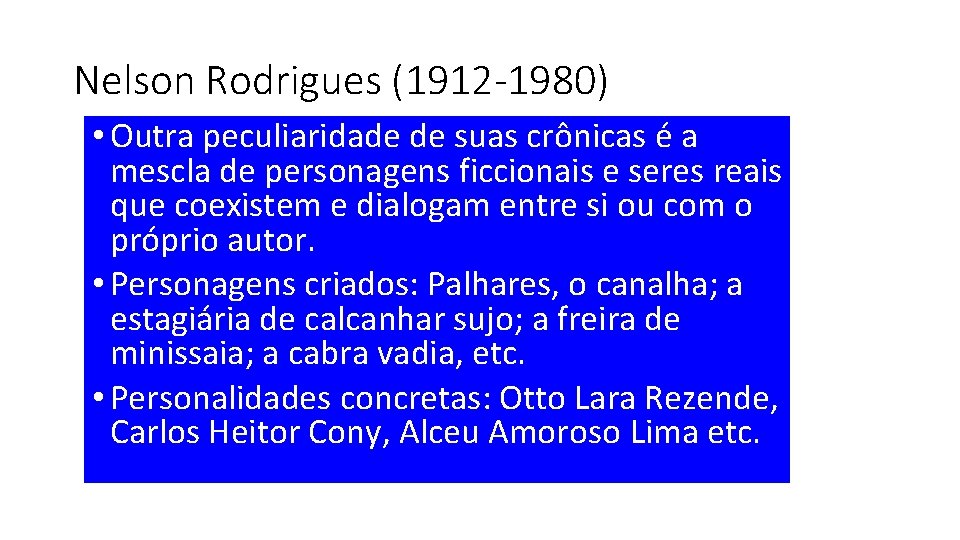 Nelson Rodrigues (1912 -1980) • Outra peculiaridade de suas crônicas é a mescla de