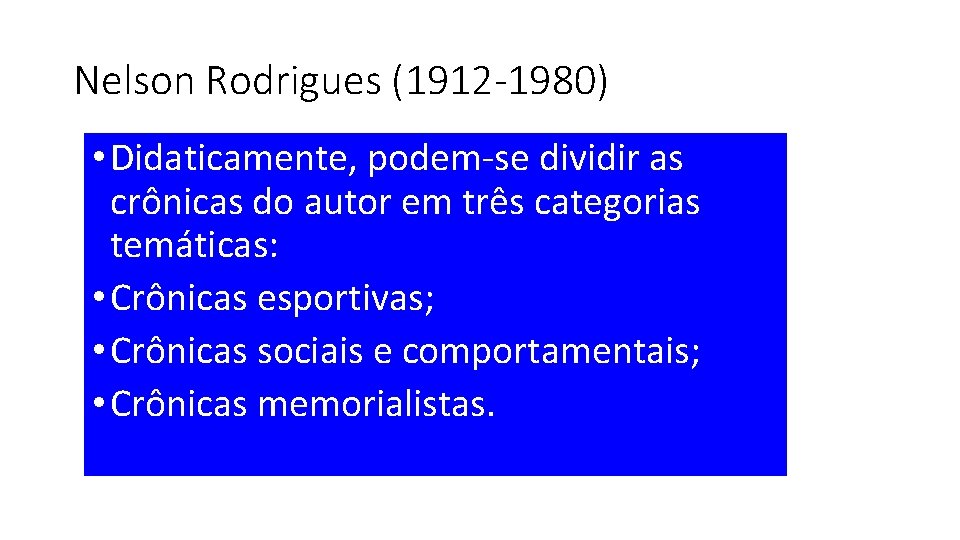 Nelson Rodrigues (1912 -1980) • Didaticamente, podem-se dividir as crônicas do autor em três