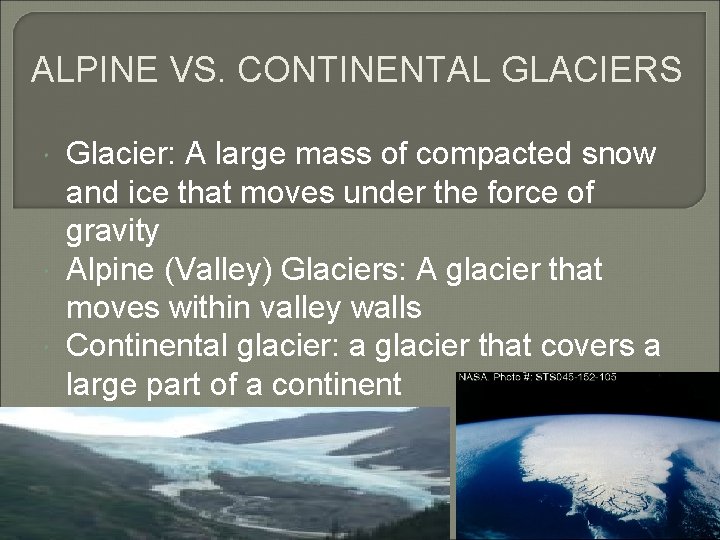 ALPINE VS. CONTINENTAL GLACIERS Glacier: A large mass of compacted snow and ice that