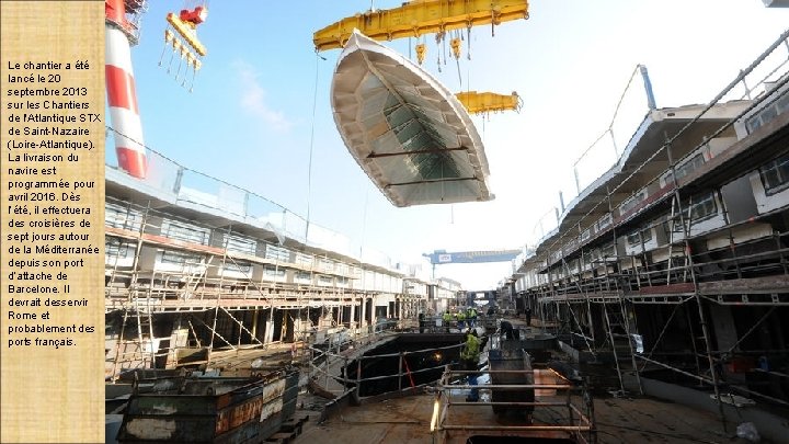 Le chantier a été lancé le 20 septembre 2013 sur les Chantiers de l'Atlantique