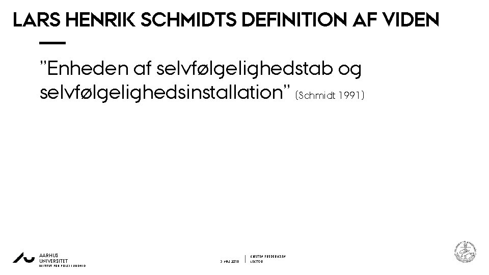 LARS HENRIK SCHMIDTS DEFINITION AF VIDEN 3 1 ”Enheden af selvfølgelighedstab og selvfølgelighedsinstallation” (Schmidt