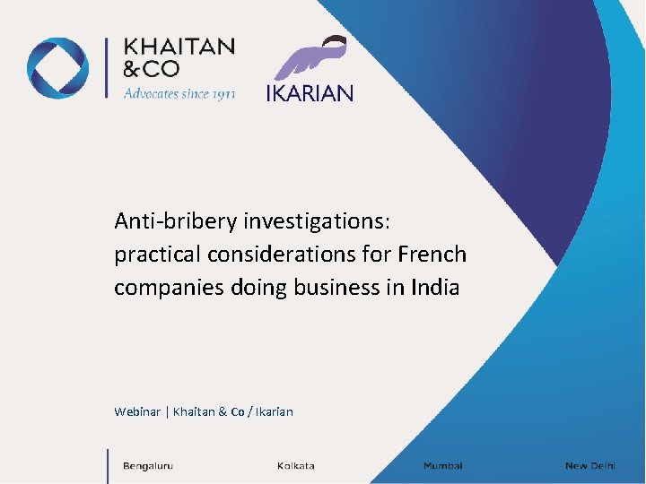 Anti-bribery investigations: practical considerations for French companies doing business in India Webinar | Khaitan