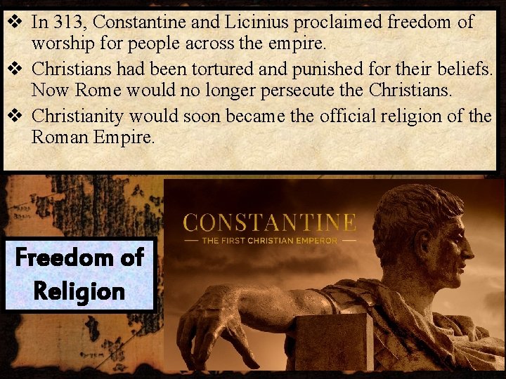 v In 313, Constantine and Licinius proclaimed freedom of worship for people across the