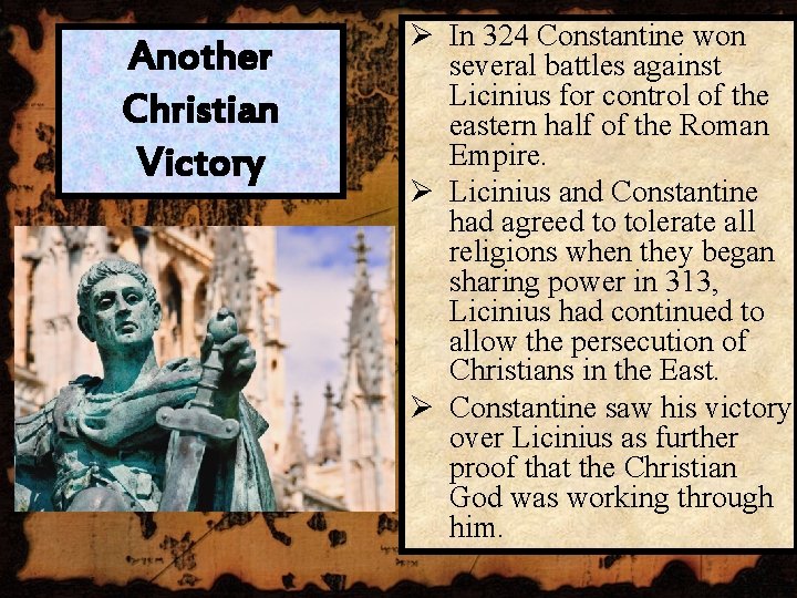 Another Christian Victory Ø In 324 Constantine won several battles against Licinius for control