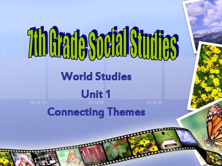 World Studies Unit 1 Connecting Themes 