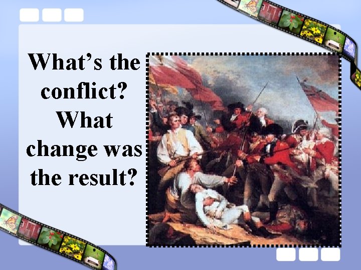 What’s the conflict? What change was the result? 