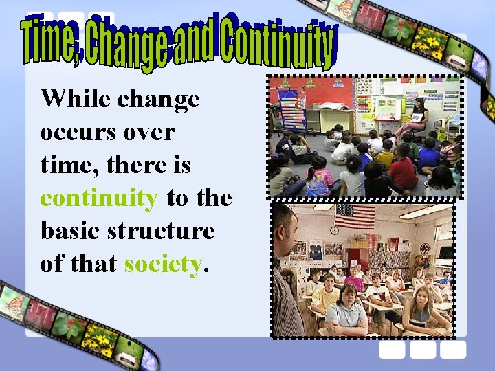 While change occurs over time, there is continuity to the basic structure of that