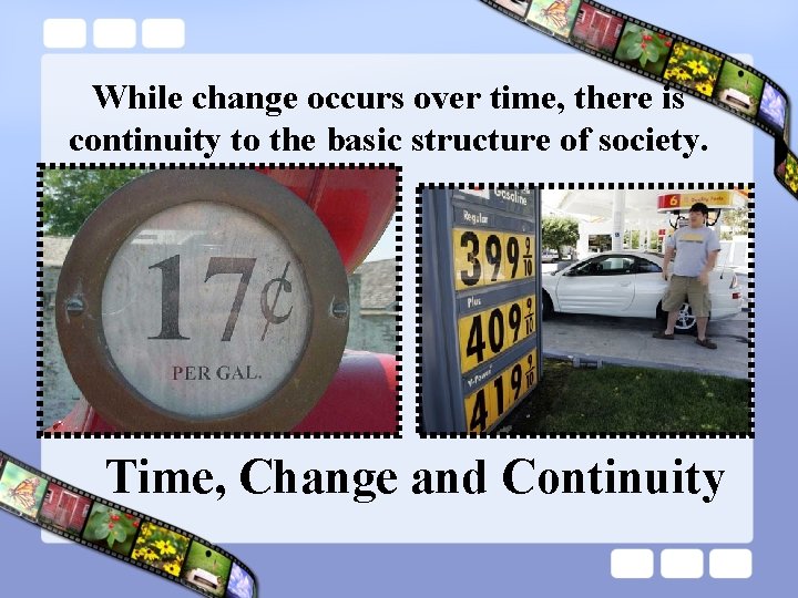 While change occurs over time, there is continuity to the basic structure of society.