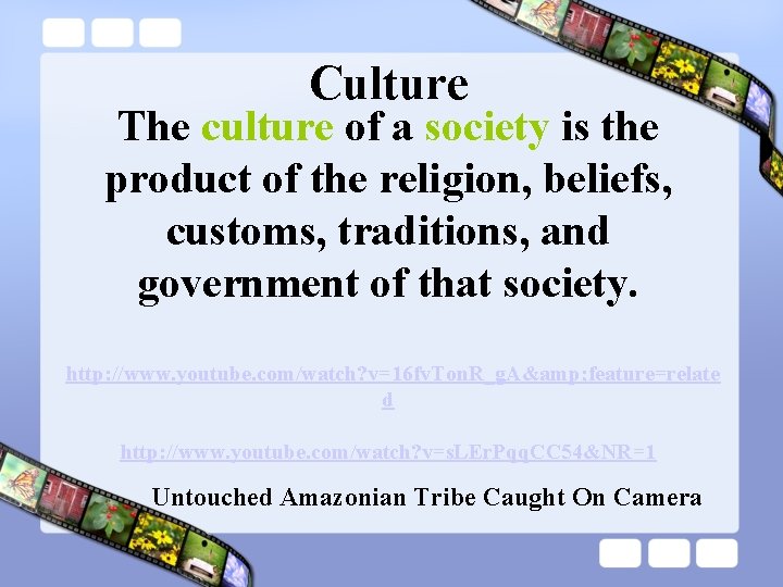 Culture The culture of a society is the product of the religion, beliefs, customs,