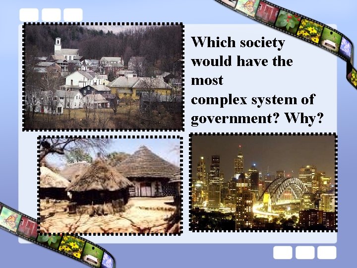 Which society would have the most complex system of government? Why? 