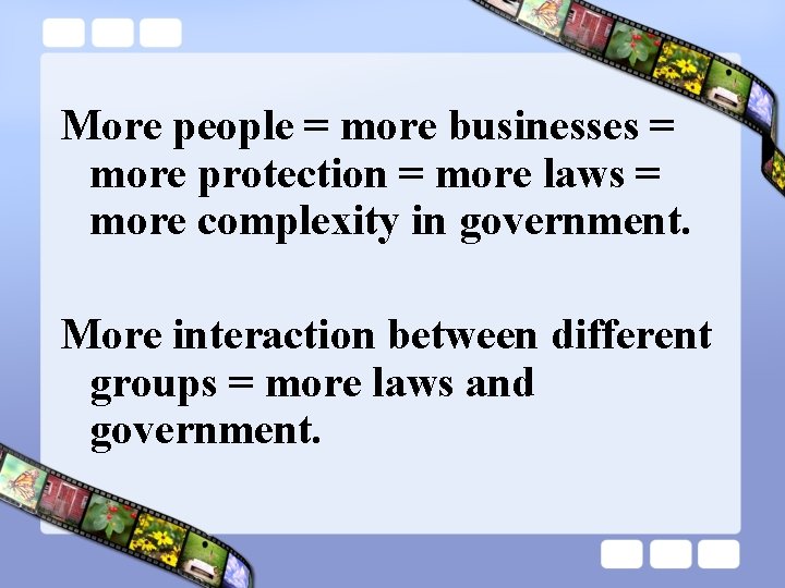 More people = more businesses = more protection = more laws = more complexity