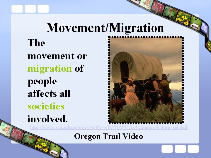 Movement/Migration The movement or migration of people affects all societies involved. http: //www. youtube.