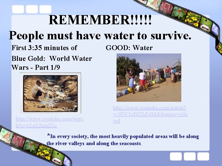 REMEMBER!!!!! People must have water to survive. First 3: 35 minutes of Blue Gold:
