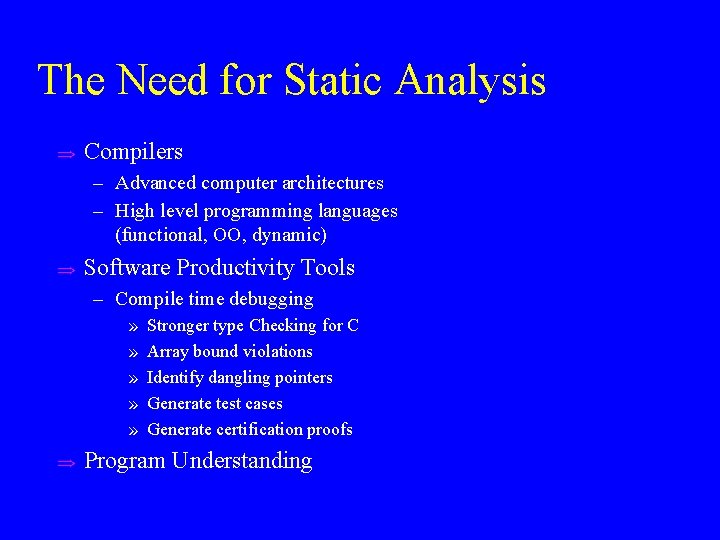The Need for Static Analysis u Compilers – Advanced computer architectures – High level