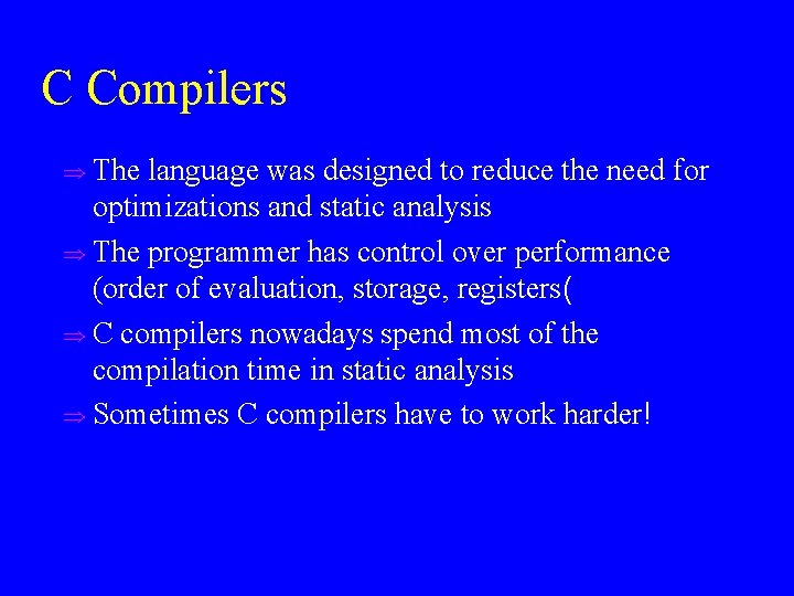 C Compilers u The language was designed to reduce the need for optimizations and