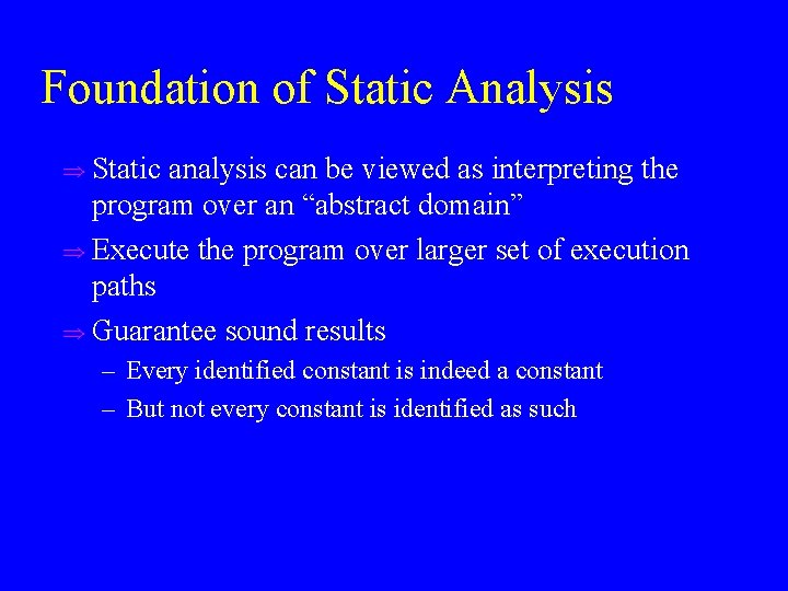 Foundation of Static Analysis u Static analysis can be viewed as interpreting the program