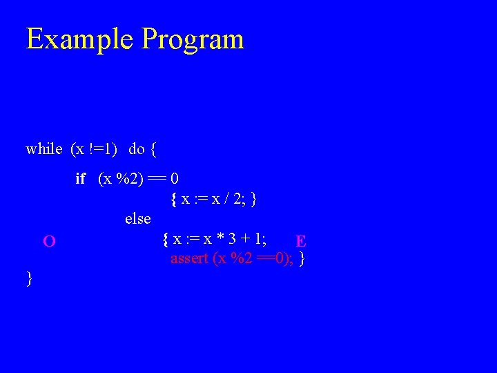 Example Program while (x !=1) do { O } if (x %2) == 0