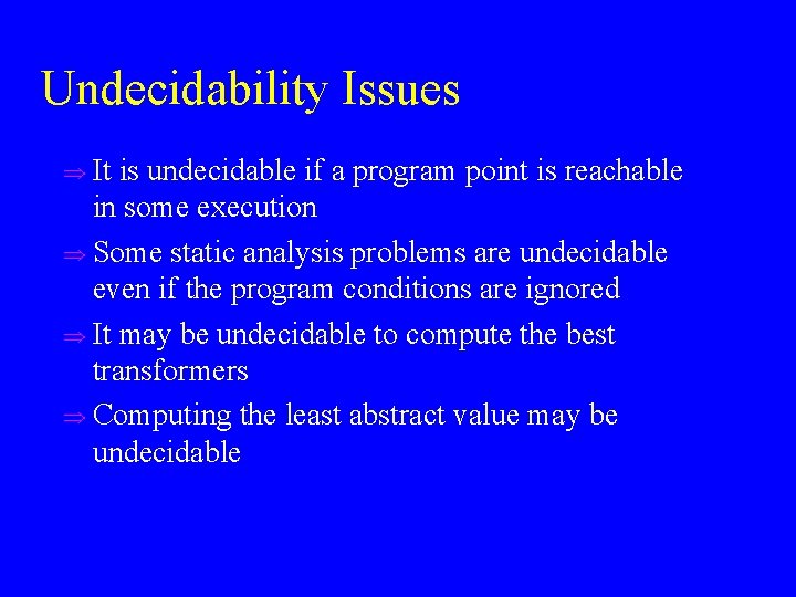 Undecidability Issues u It is undecidable if a program point is reachable in some