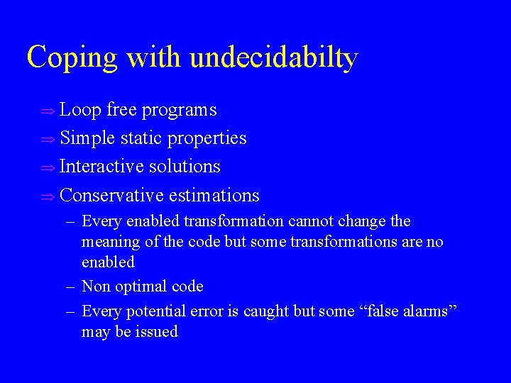 Coping with undecidabilty u Loop free programs u Simple static properties u Interactive solutions