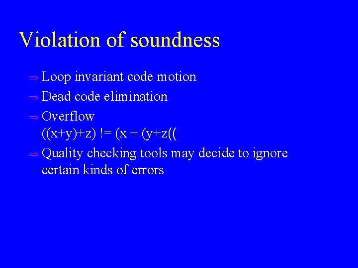 Violation of soundness u Loop invariant code motion u Dead code elimination u Overflow