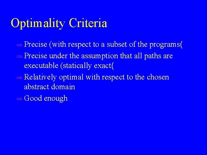 Optimality Criteria u Precise (with respect to a subset of the programs( u Precise