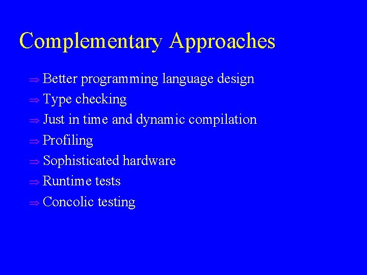Complementary Approaches u Better programming language design u Type checking u Just in time