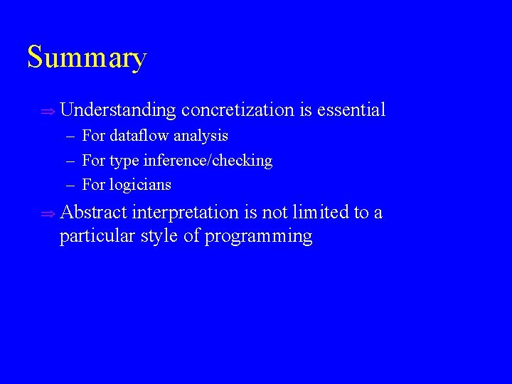 Summary u Understanding concretization is essential – For dataflow analysis – For type inference/checking