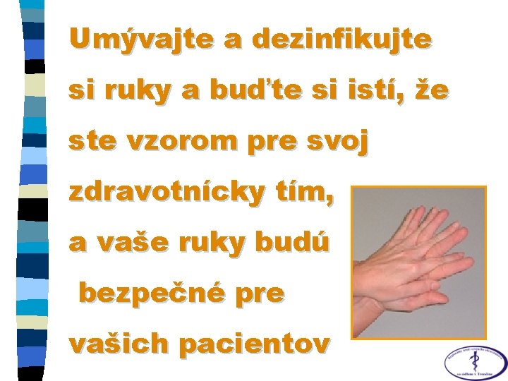 Umývajte a dezinfikujte si ruky a buďte si istí, že ste vzorom pre svoj