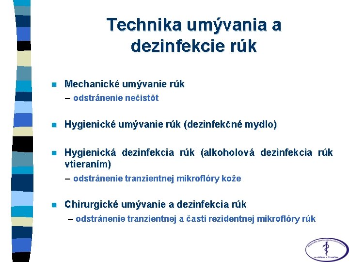 Technika umývania a dezinfekcie rúk n Mechanické umývanie rúk – odstránenie nečistôt n Hygienické