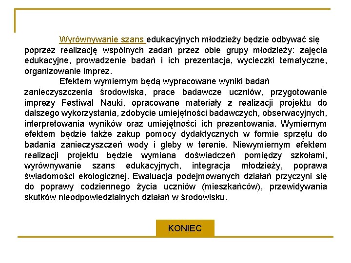 Wyrównywanie szans edukacyjnych młodzieży będzie odbywać się poprzez realizację wspólnych zadań przez obie grupy