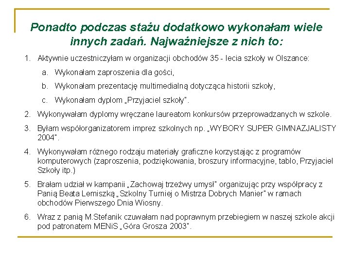 Ponadto podczas stażu dodatkowo wykonałam wiele innych zadań. Najważniejsze z nich to: 1. Aktywnie