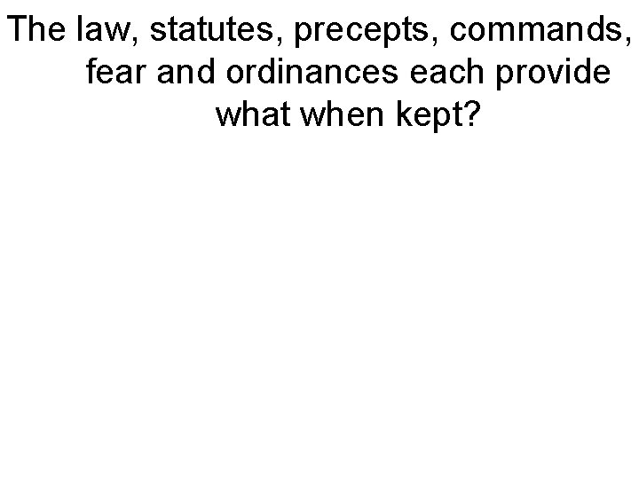 The law, statutes, precepts, commands, fear and ordinances each provide what when kept? 