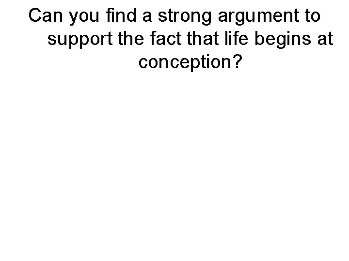 Can you find a strong argument to support the fact that life begins at
